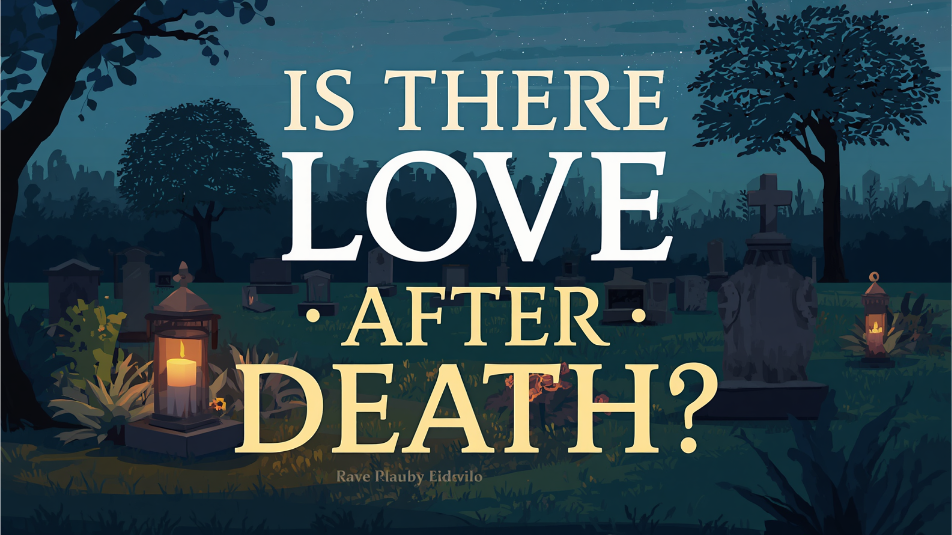 illustrated night cemetery with gravestones and a glowing lantern titled is there love after death   dr krishna athal
