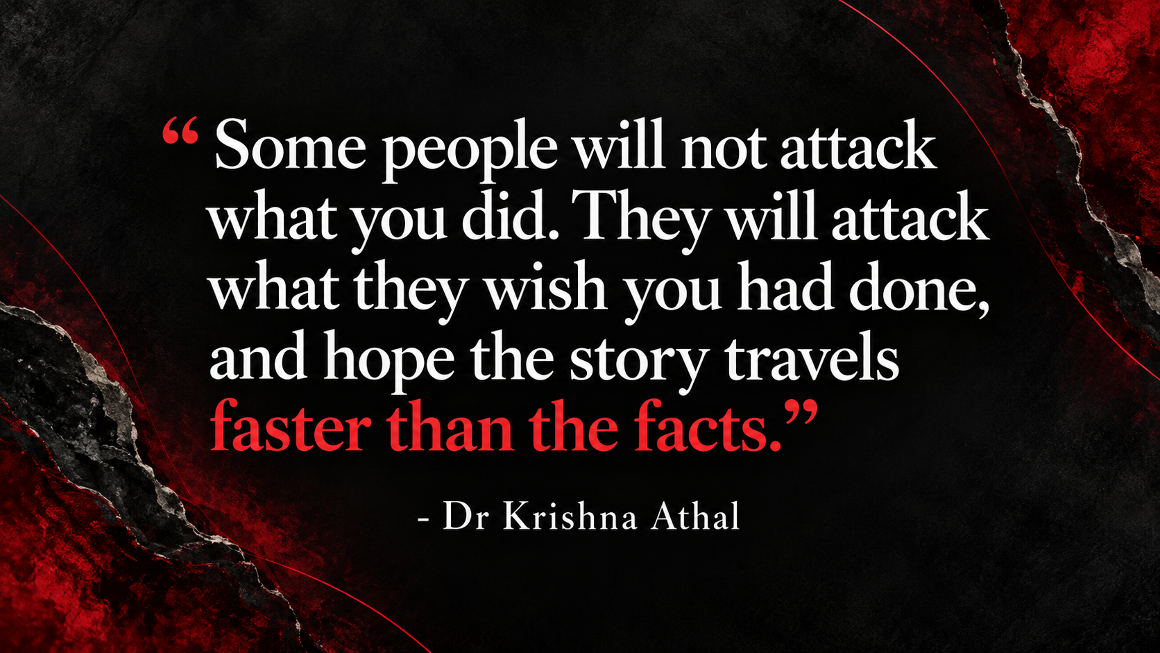 Dr krishna athal quote on truth perception and how stories can travel faster than facts